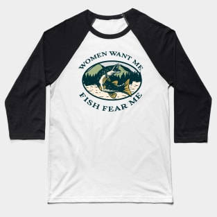 Women Want Me Fish Fear Me Baseball T-Shirt